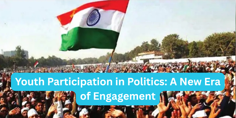 Youth Participation in Politics: A New Era of Engagement